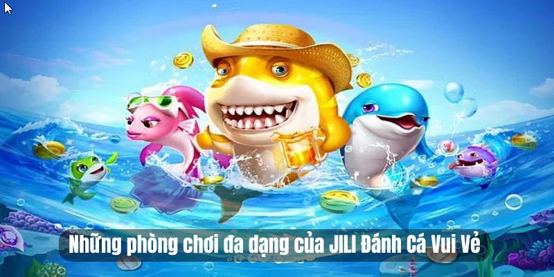  JILI Đánh Cá Vui Vẻ 