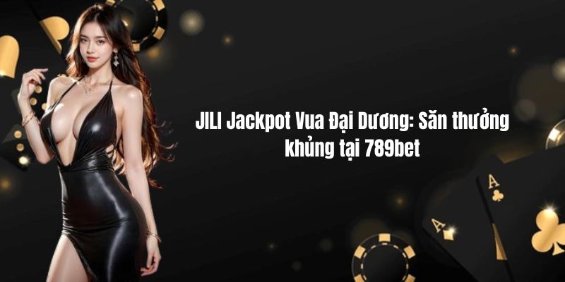 JILI Jackpot Vua Đại Dương